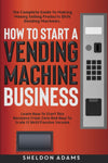 How To Start A Vending Machine Business, Paperback