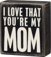 Classic Box Sign, 3.5" x 4" (You're My Mom)